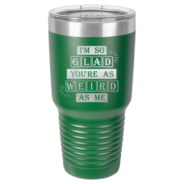 I'm So Glad You're as Weird as Me Tumbler